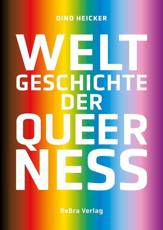 Weltgeschichte der Queerness - Dino Heicker - ebook