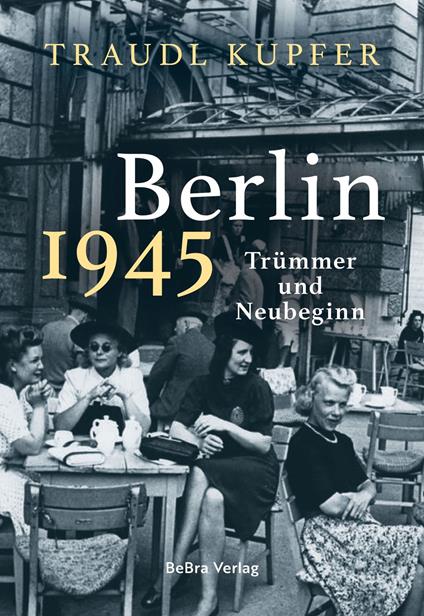 Berlin 1945 - Traudl Kupfer - ebook
