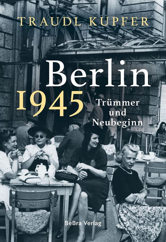 Berlin 1945 - Traudl Kupfer - ebook