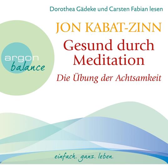 Die Übung der Achtsamkeit (Teil 1) - Gesund durch Meditation, Band 1 (Gekürzte Fassung)