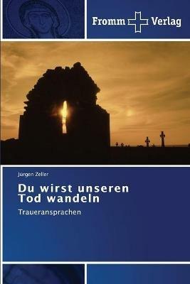 Du wirst unseren Tod wandeln - Zeller Jurgen - cover