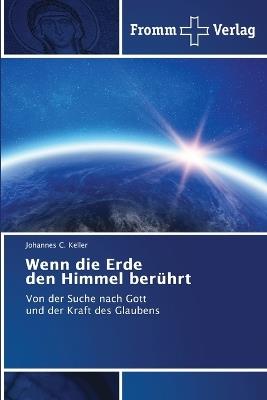Wenn die Erde den Himmel berührt - Johannes C Keller - cover