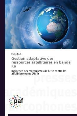 Gestion Adaptative Des Ressources Satellitaires En Bande Ka - Pech-P - cover