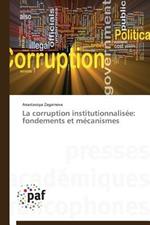 La Corruption Institutionnalisee: Fondements Et Mecanismes