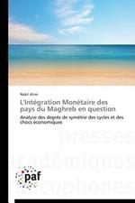 L'Integration Monetaire Des Pays Du Maghreb En Question