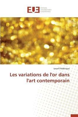Les Variations de l'Or Dans l'Art Contemporain - Frederique-L - cover