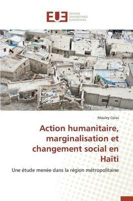 Action Humanitaire, Marginalisation Et Changement Social En Haiti - Colas-M - cover