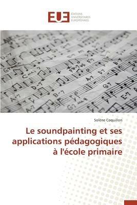 Le Soundpainting Et Ses Applications Pedagogiques A l'Ecole Primaire - Coquillon-S - cover