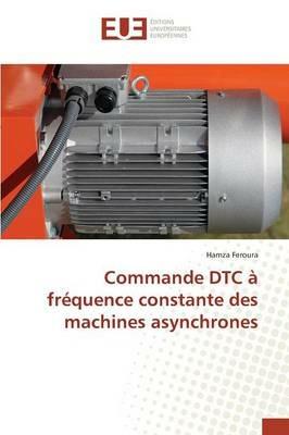 Commande Dtc A Frequence Constante Des Machines Asynchrones - Feroura-H - cover