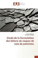 Etude de la Formulation Des Betons de Coques de Noix de Palmistes - Collectif - cover
