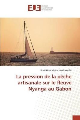 La Pression de la Peche Artisanale Sur Le Fleuve Nyanga Au Gabon - Houehounha-D - cover