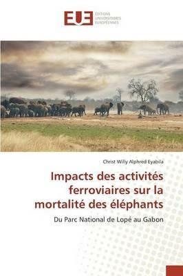 Impacts Des Activites Ferroviaires Sur La Mortalite Des Elephants - Eyabila-C - cover