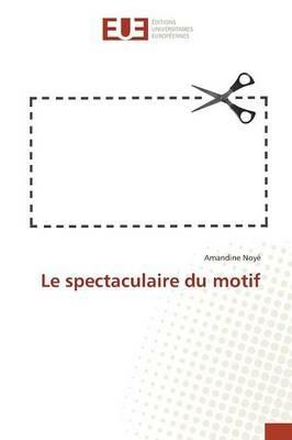 Le Spectaculaire Du Motif - Noye-A - cover