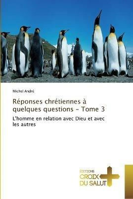 Reponses Chretiennes A Quelques Questions - Tome 3 - Andre-M - cover