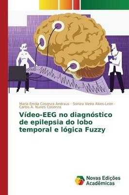Video-EEG no diagnostico de epilepsia do lobo temporal e logica Fuzzy - Cosenza Andraus Maria Emilia,Alves-Leon Soniza Vieira,Nunes Cosenza Carlos a - cover