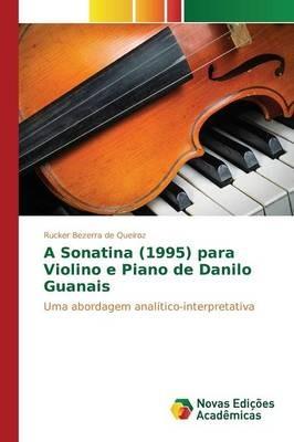 A Sonatina (1995) para Violino e Piano de Danilo Guanais - Bezerra de Queiroz Rucker - cover