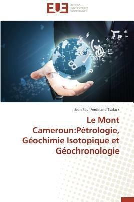 Le Mont Cameroun: P trologie, G ochimie Isotopique Et G ochronologie - Tsafack-J - cover