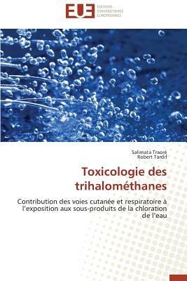 Toxicologie Des Trihalom thanes - Collectif - cover