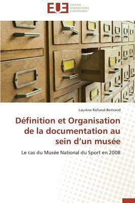 D finition Et Organisation de la Documentation Au Sein D Un Mus e - Rolland-Bertrand-L - cover