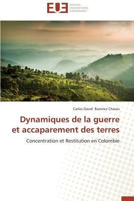 Dynamiques de la Guerre Et Accaparement Des Terres - Ramirez Chaves-C - cover