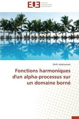 Fonctions Harmoniques d'Un Alpha-Processus Sur Un Domaine Born  - Abdelwaheb-D - cover