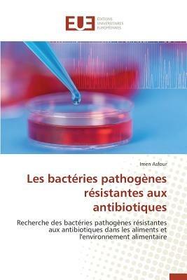 Les Bact ries Pathog nes R sistantes Aux Antibiotiques - Asfour-I - cover