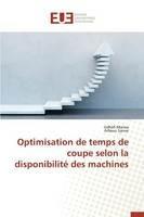 Optimisation de Temps de Coupe Selon La Disponibilit  Des Machines - Collectif - cover