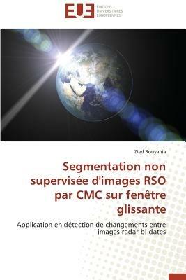 Segmentation Non Supervis e d'Images Rso Par CMC Sur Fen tre Glissante - Bouyahia-Z - cover