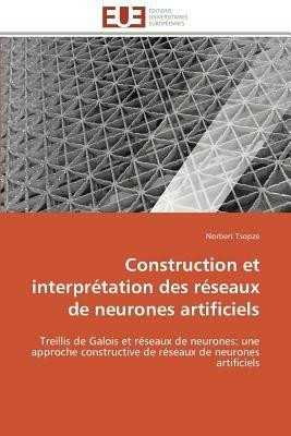 Construction Et Interpr tation Des R seaux de Neurones Artificiels - Tsopze-N - cover