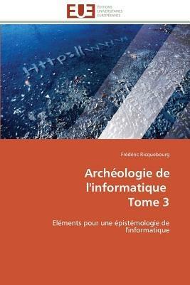 Arch ologie de l'Informatique Tome 3 - Ricquebourg-F - cover