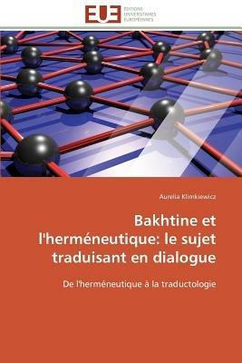 Bakhtine Et l'Herm neutique: Le Sujet Traduisant En Dialogue - Klimkiewicz-A - cover
