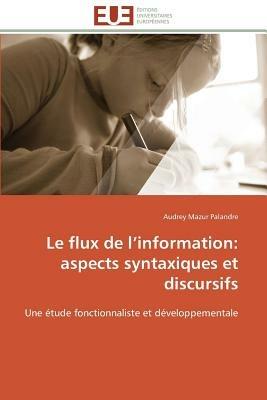 Le Flux de L Information: Aspects Syntaxiques Et Discursifs - Palandre-A - cover