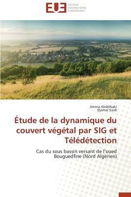 Etude de la Dynamique Du Couvert Vegetal Par Sig Et Teledetection - Collectif - cover
