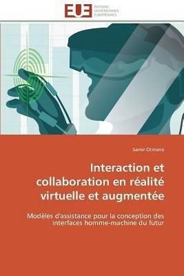 Interaction Et Collaboration En R alit  Virtuelle Et Augment e - Otmane-S - cover