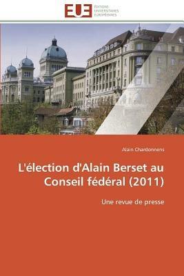 L'élection d'Alain Berset au Conseil fédéral (2011): Une revue de presse - Alain Chardonnens - cover