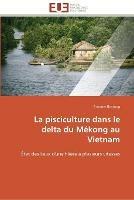 La pisciculture dans le delta du mekong au vietnam