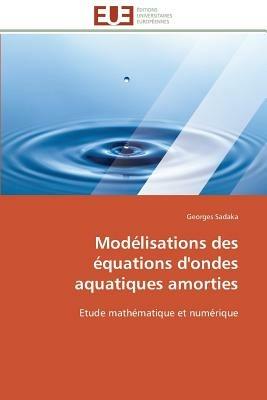 Mod lisations Des  quations d'Ondes Aquatiques Amorties - Sadaka-G - cover