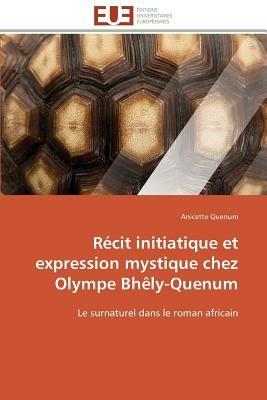 R cit Initiatique Et Expression Mystique Chez Olympe Bh ly-Quenum - Quenum-A - cover