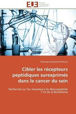 Cibler Les R cepteurs Peptidiques Surexprim s Dans Le Cancer Du Sein - Dumulon-Perreault-V - cover