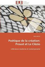 Po tique de la Cr ation: Proust Et Le Cl zio