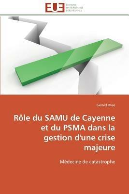 R le Du Samu de Cayenne Et Du Psma Dans La Gestion d'Une Crise Majeure - Rose-G - cover