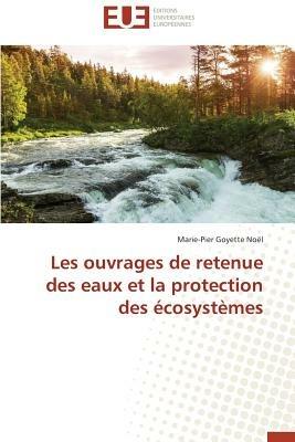Les Ouvrages de Retenue Des Eaux Et La Protection Des  cosyst mes - Noel-M - cover