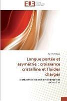 Longue portee et asymetrie: croissance cristalline et fluides charges
