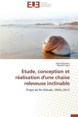 Etude, Conception Et R alisation d'Une Chaise Releveuse Inclinable - Collectif - cover