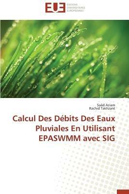 Calcul Des D bits Des Eaux Pluviales En Utilisant Epaswmm Avec Sig - Collectif - cover