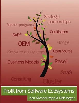 Profit from Software Ecosystems: Business Models, Ecosystems and Partnerships in the Software Industry - Ralf Meyer,Karl Popp - cover