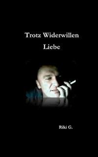 Trotz Widerwillen Liebe - Riki G - cover