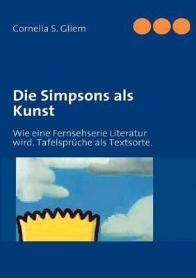 Die Simpsons als Kunst: Wie eine Fernsehserie Literatur wird. Tafelsprüche als Textsorte. - Cornelia S Gliem - cover
