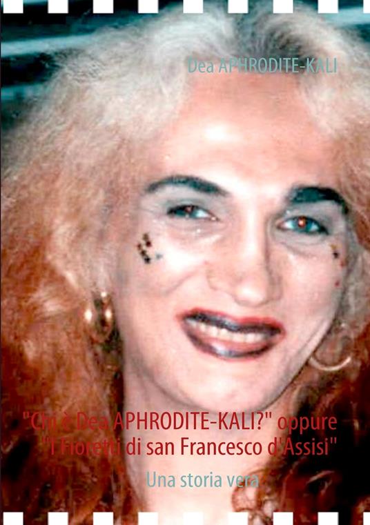 "Chi è Dea APHRODITE-KALI?" oppure "I Fioretti di san Francesco d'Assisi" - Dea APHRODITE-KALI,Evelyn TURIANO - ebook