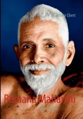 Ramana Maharshi: Sein Leben - Gabriele Ebert - cover